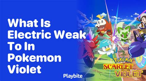 What Is Electric Weak To In Pokemon Violet Playbite