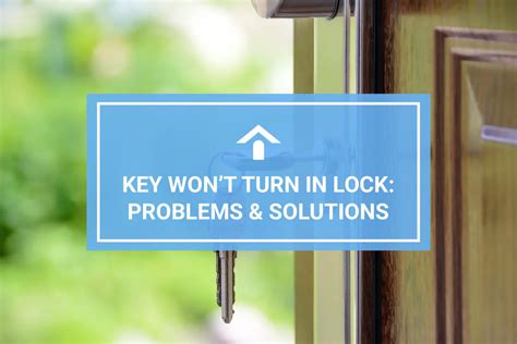 What To Do If Your Key Won T Turn In The Lock Issues Solutions What To Do If Your Key Won T Turn In The Lock Issues Solutions