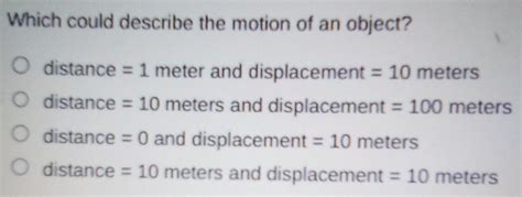 Which Could Describe The Motion Of An Object Distance 1 Meter And