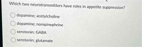 2 Neurotransmitters Suppress Appetite