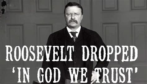 Why Did Teddy Roosevelt Remove In God We Trust From Us Currency Why Did Teddy Roosevelt Remove In God We Trust From Us Currency