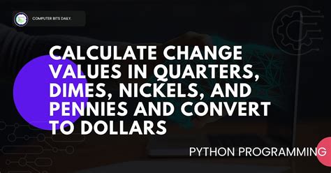 Write A Program To Get Change Values In Quarter Dime Nickels And