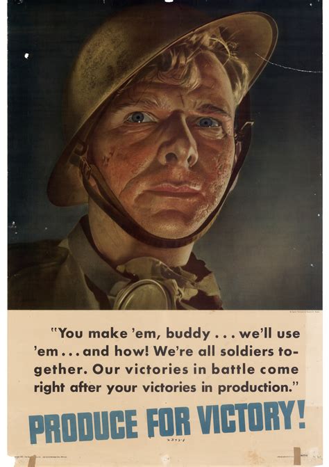You Make Em Buddy We Ll Use Em And How We Re All Soldiers Together Our Victories In Battle Come Right After Your Victories In Production Produce For Victory Unt